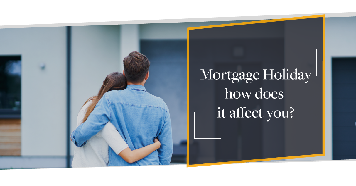 Mortgage Holiday - How does it Affect you?