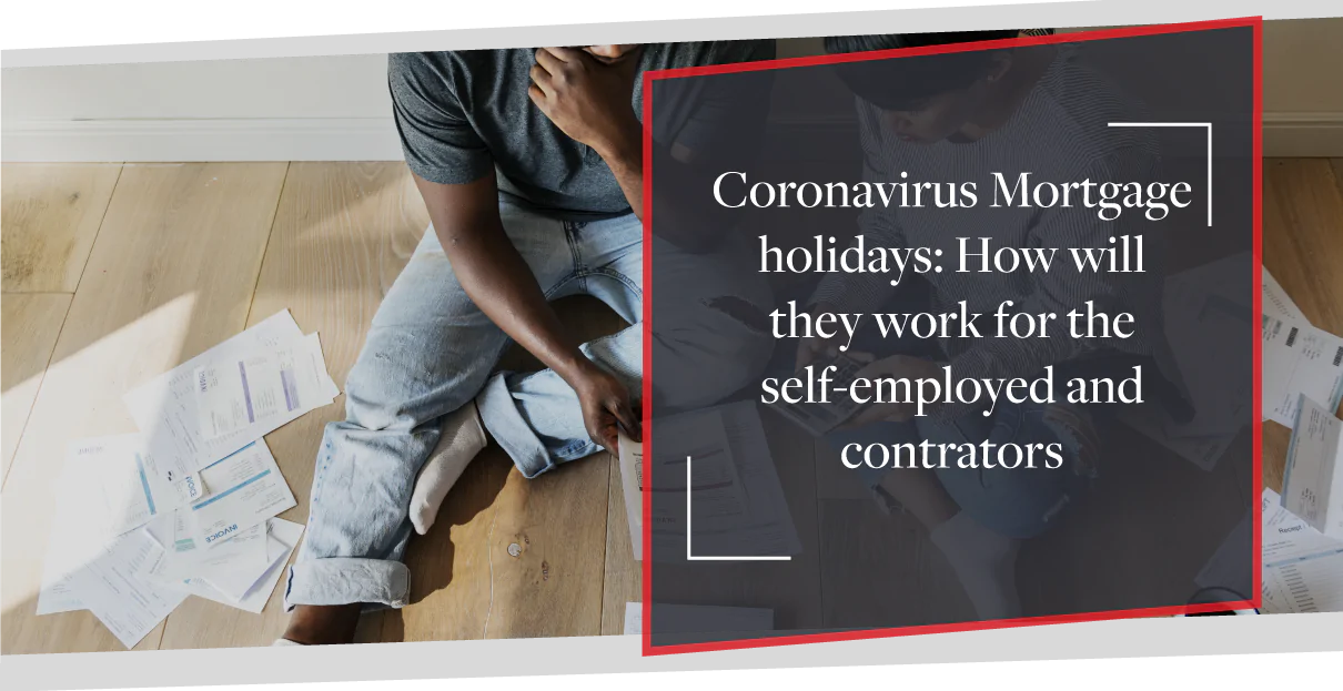 Coronavirus mortgage holidays: how will they work for the self-employed and contractors?