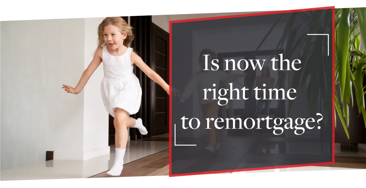 Is now a good time to remortgage?