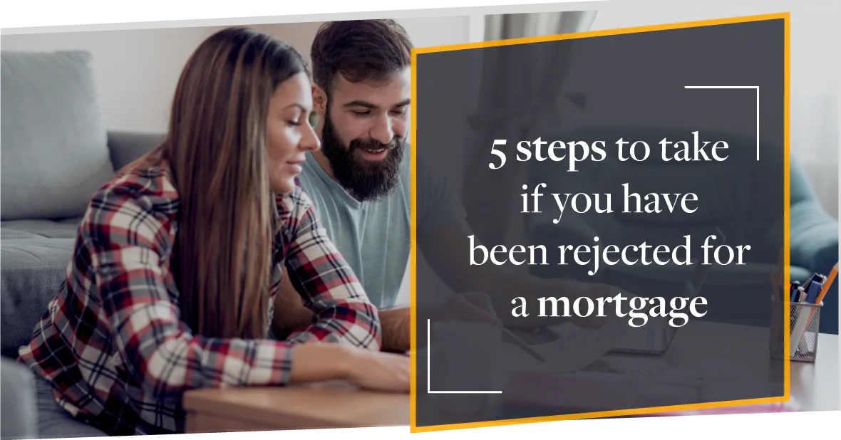 Five things you can do if you don’t get accepted for a mortgage