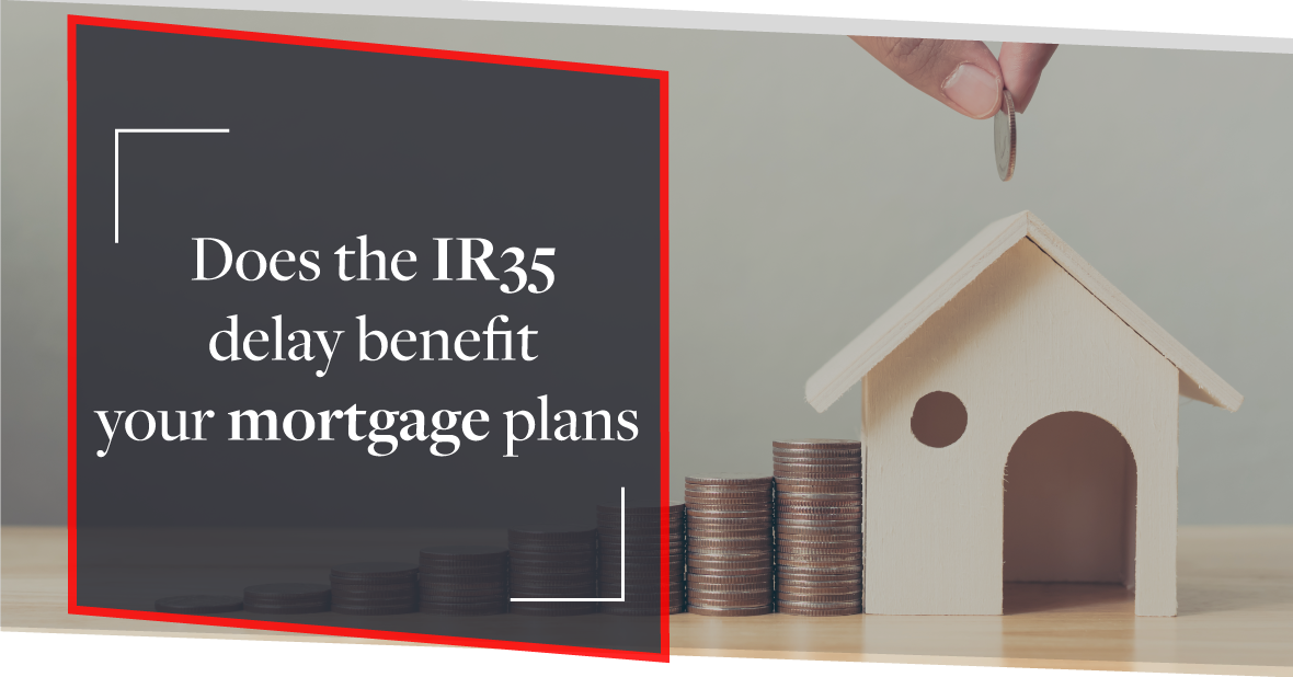This is why the IR35 delay is ideal for contractors and their mortgage plans
