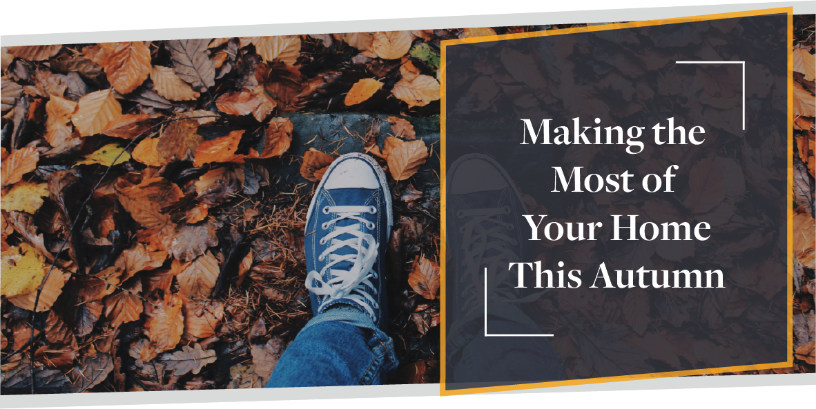 How To Make The Most Out Of Your Home This Autumn | CMME