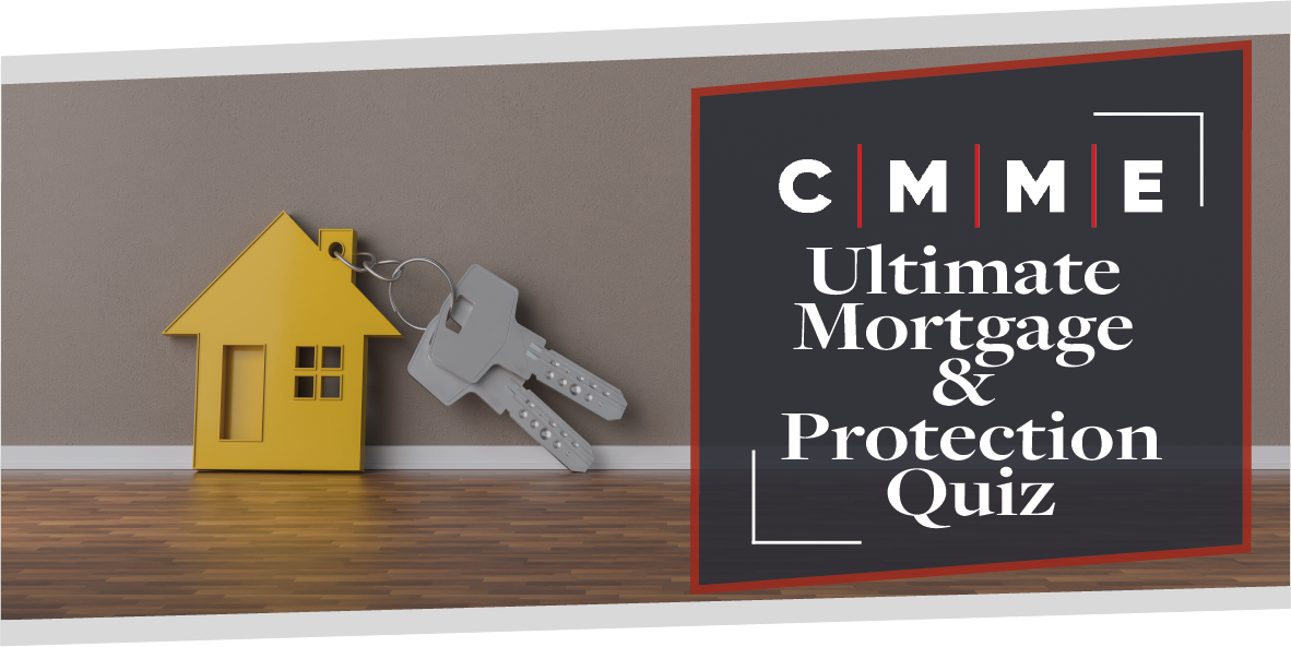 CMME’s Ultimate Mortgage & Protection Quiz | CMME