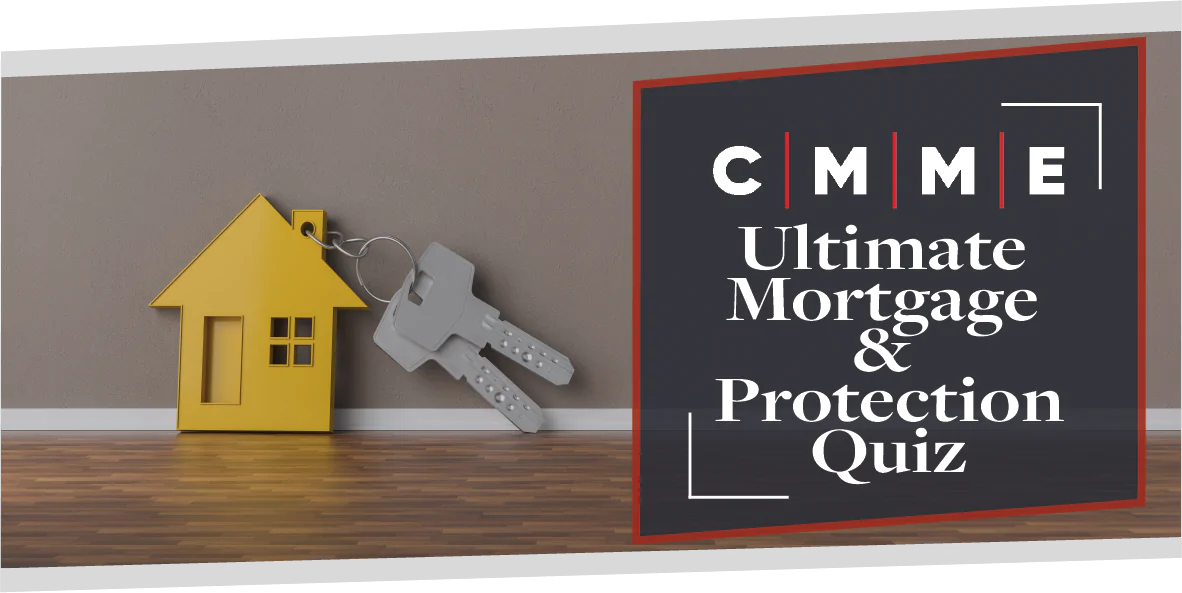 CMME’s Ultimate Mortgage & Protection Quiz | CMME