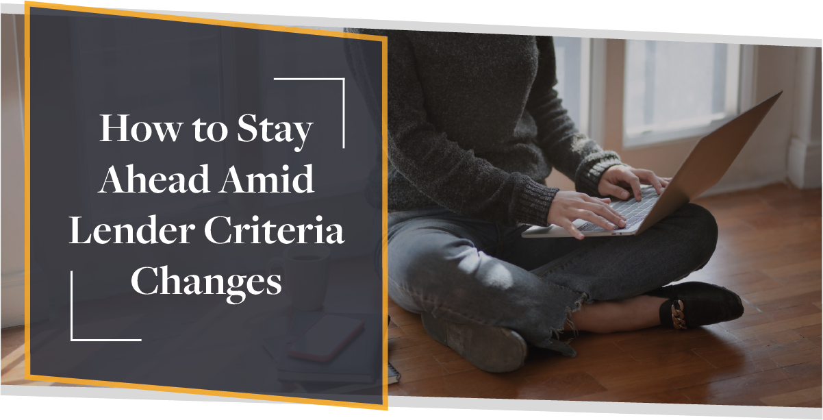 How to Stay Ahead Amid Lender Criteria Changes | CMME Review
