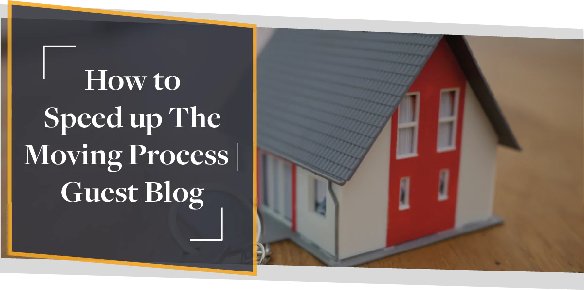 How To Speed Up The Moving Process | Guest Blog CMME