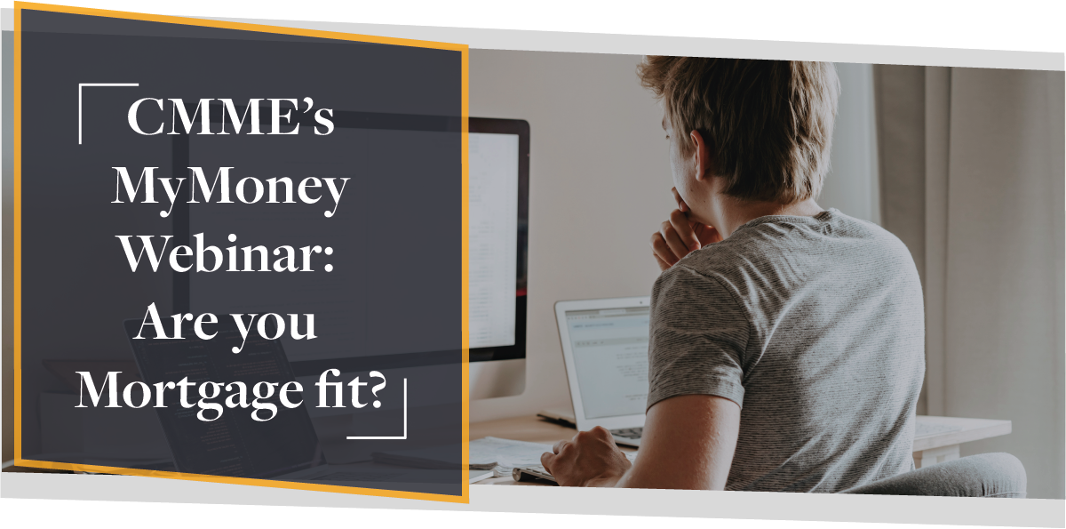 CMME’s MyMoney Webinar: Are You Mortgage Fit? | CMME Video