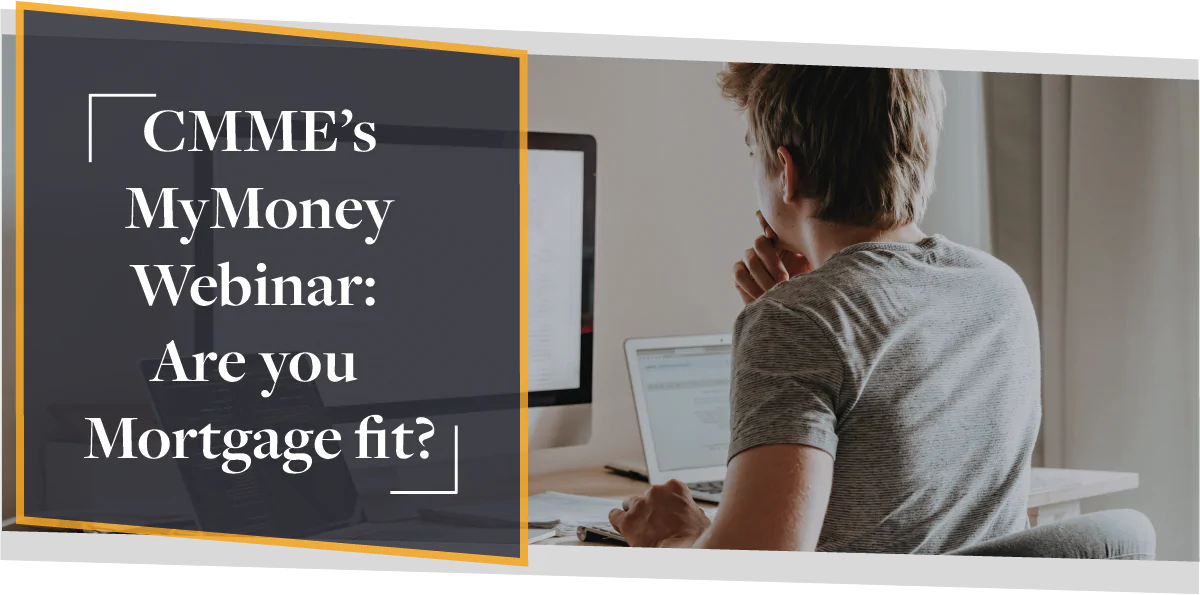 CMME’s MyMoney Webinar: Are You Mortgage Fit? | CMME Video
