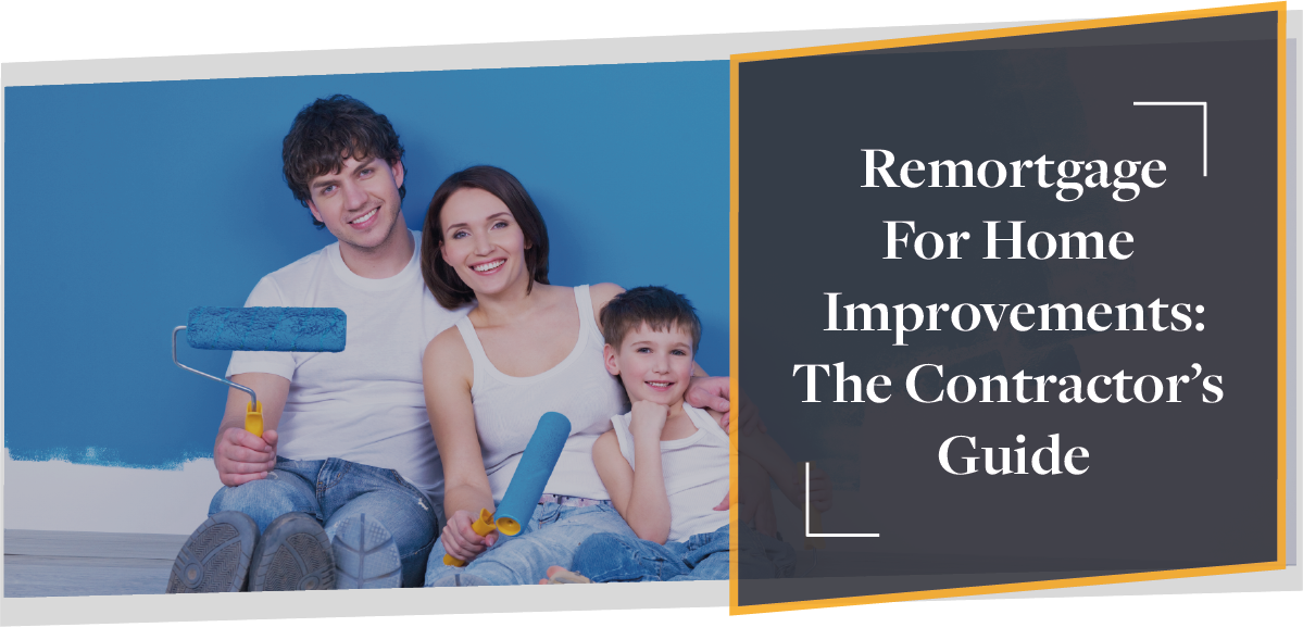 Remortgaging For Home Improvements: The Contractor’s Guide | CMME