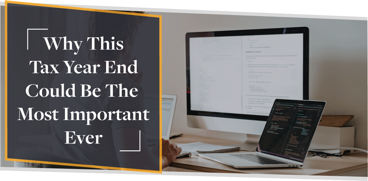 Why This Tax Year End Could Be The Most Important Ever | CMME