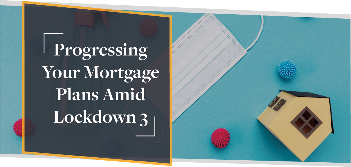 Progressing Your Mortgage Plans Amid Lockdown 3 | CMME