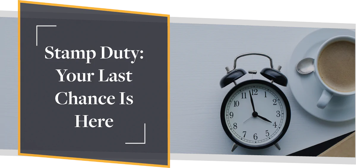 Stamp Duty: Your Last Chance Is Here | CMME