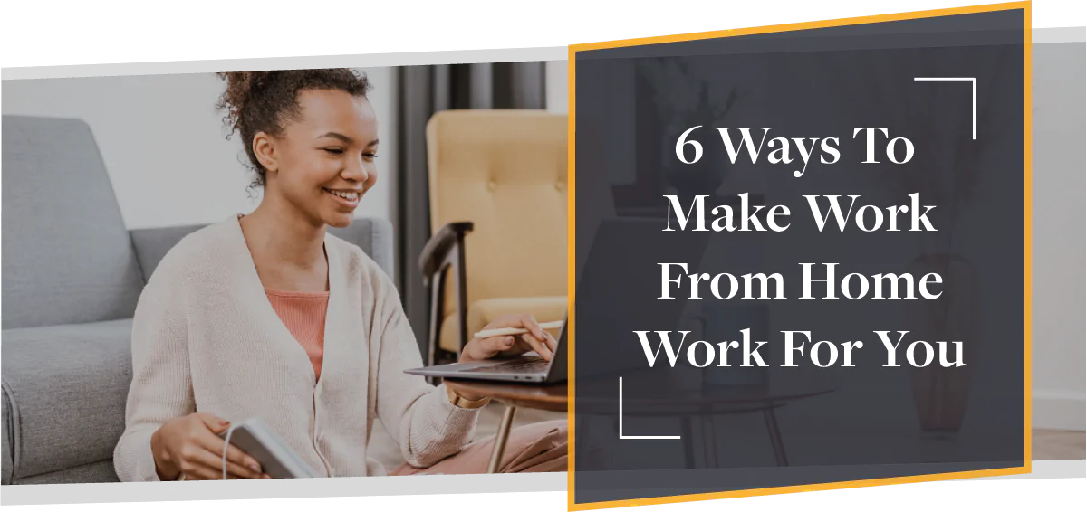 6 Ways To Make Work From Home Work For You | CMME