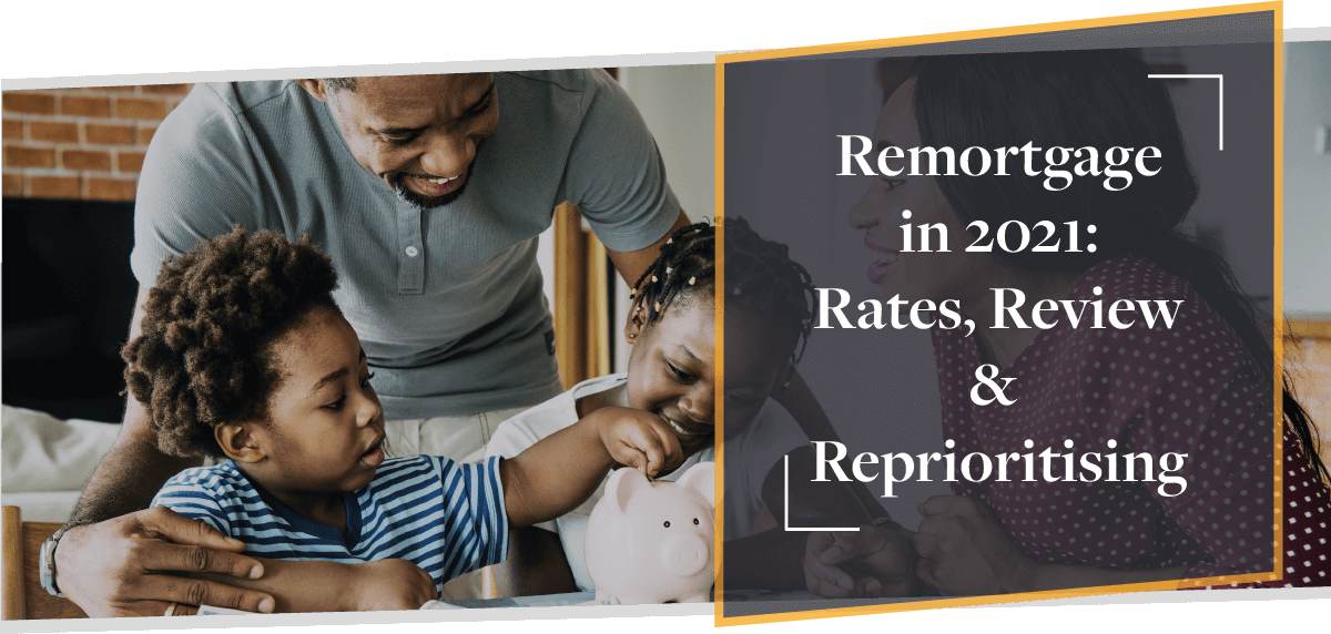Remortgage in 2021: Rates, Review & Reprioritising | CMME Explains