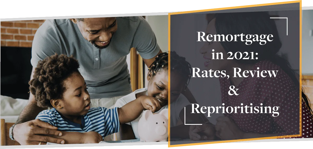 Remortgage in 2021: Rates, Review & Reprioritising | CMME Explains