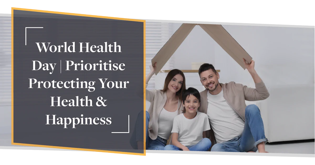 World Health Day: Prioritise Protection Your Health & Happiness | CMME