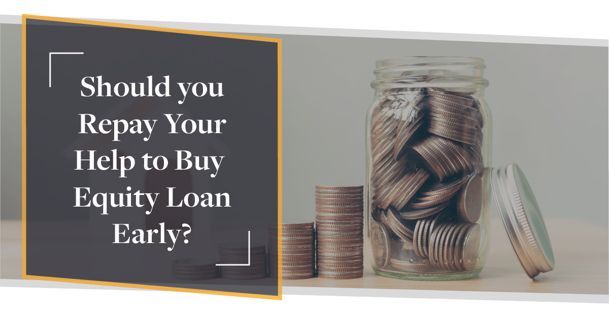 Should you Repay Your Help to Buy Equity Loan Early? | CMME update