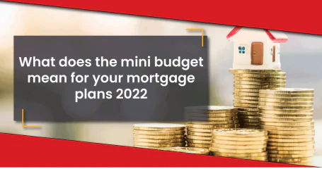 What does the latest budget changes mean for your mortgage plans?