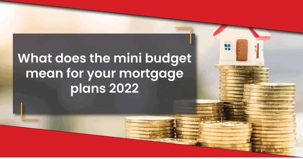 What does the latest budget changes mean for your mortgage plans?